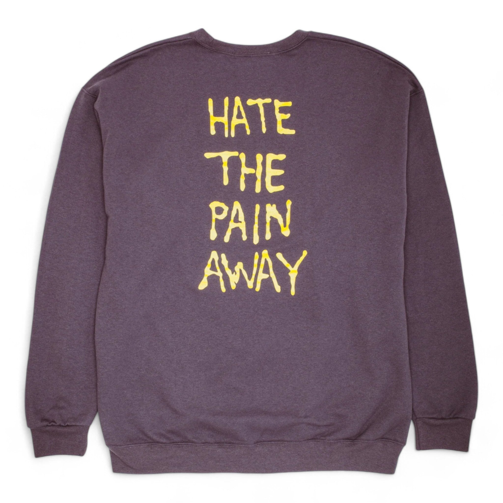 Fucking Awesome Hate The Pain Away Crewneck