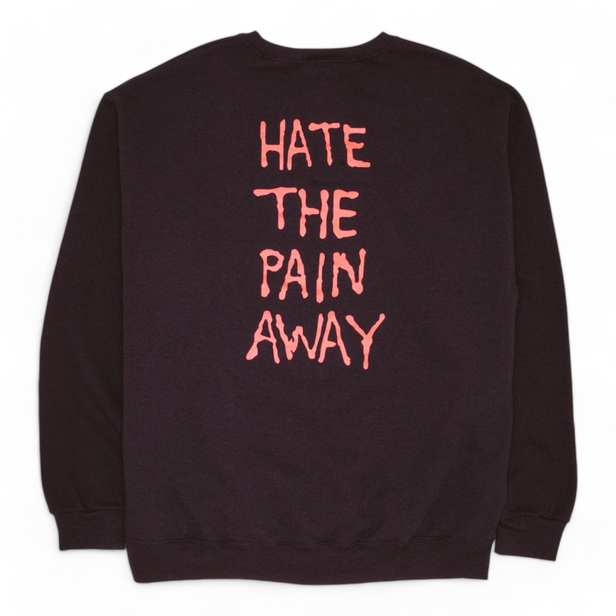 Fucking Awesome Hate The Pain Away Crewneck