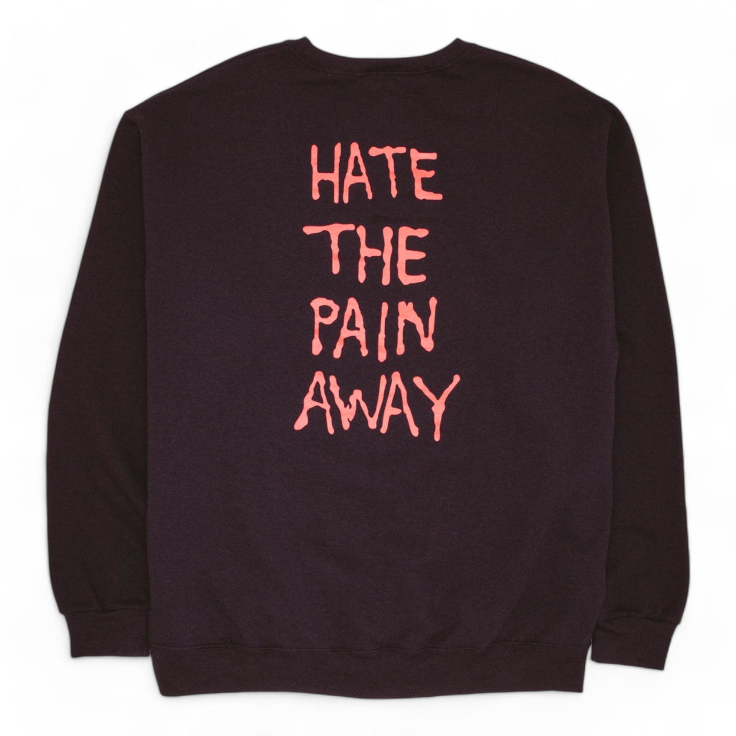 FUCKING AWESOME HATE THE PAIN AWAY CREWNECK